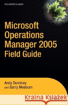 Microsoft Operations Manager 2005 Field Guide Andy Dominey, Garry Meaburn 9781590597095 APress - książka