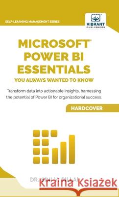 Microsoft Power BI Essentials You Always Wanted to Know: Master Data Transformation, Visualizations, AI Integration & Reporting for Smarter Business I Sini V. Pillai Vibrant Publishers 9781636515731 Vibrant Publishers - książka