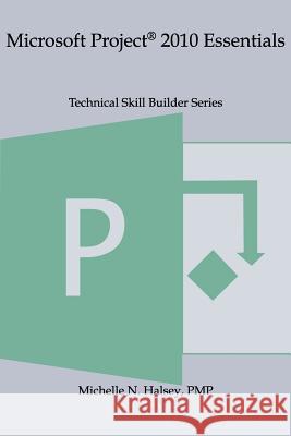 Microsoft Project 2010 Essentials Michelle N. Halsey 9781640041271 Silver City Publications & Training, L.L.C. - książka