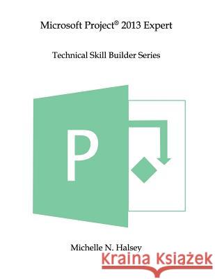 Microsoft Project 2013 Expert Michelle N. Halsey 9781640041424 Silver City Publications & Training, L.L.C. - książka