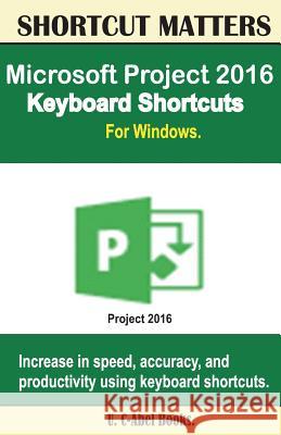 Microsoft Project 2016 Keyboard Shortcuts For Windows C-Abel Books, U. 9781533630100 Createspace Independent Publishing Platform - książka