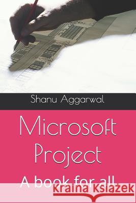 Microsoft Project: A book for all Shanu Aggarwal 9781530658497 Createspace Independent Publishing Platform - książka