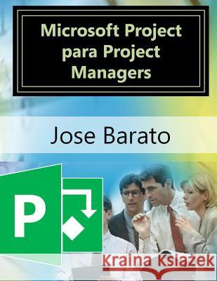 Microsoft Project para Project Managers: Microsoft Project en proyectos reales Barato, Jose 9781522724438 Createspace Independent Publishing Platform - książka