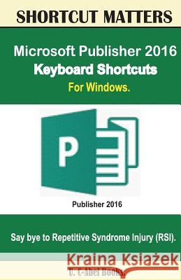 Microsoft Publisher 2016 Keyboard Shortcuts For Windows Books, U. C. 9781533630179 Createspace Independent Publishing Platform - książka