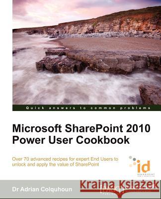 Microsoft Sharepoint 2010 Power User Cookbook Adrian Colquhoun 9781849682886  - książka