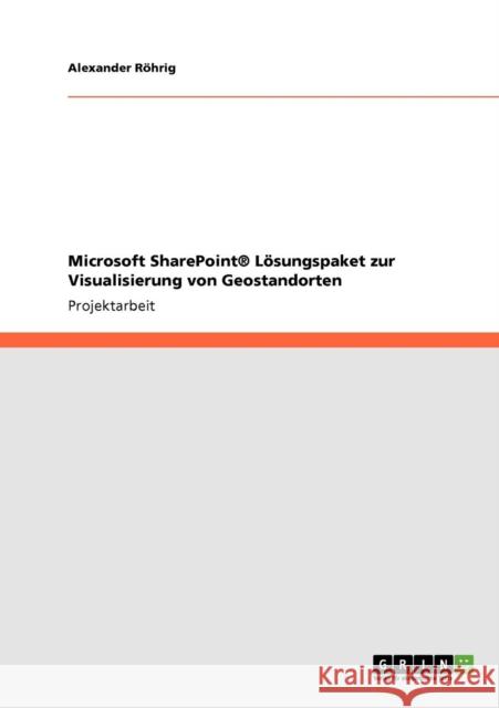 Microsoft SharePoint(R) Lösungspaket zur Visualisierung von Geostandorten Röhrig, Alexander 9783640772957 Grin Verlag - książka