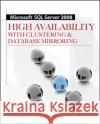 Microsoft SQL Server 2008 High Availability with Clustering & Database Mirroring Michael Otey 9780071498135 McGraw-Hill/Osborne Media