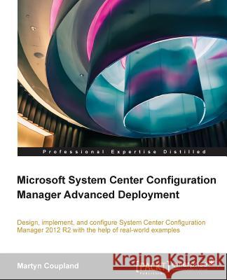 Microsoft System Center Configuration Manager Advanced Deployment Martyn Coupland   9781782172086 Packt Publishing - książka