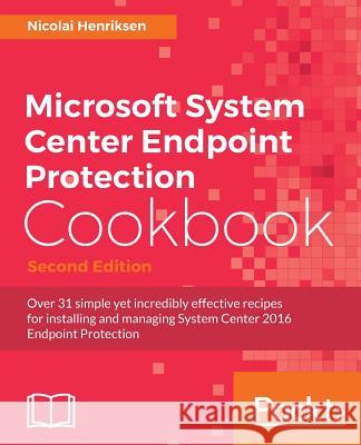 Microsoft System Center Endpoint Protection Cookbook, Second Edition Nicolai Henriksen 9781786464286 Packt Publishing - książka