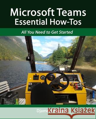 Microsoft Teams Essential How-Tos: All You Need to Get Started Djamel Chagour 9798846882874 Independently Published - książka