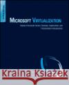 Microsoft Virtualization: Master Microsoft Server, Desktop, Application, and Presentation Virtualization Olzak, Thomas 9781597494311 Syngress
