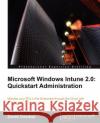 Microsoft Windows Intune 2.0: QuickStart Administration Overton, David 9781849682961 COMPUTER BOOKSHOPS
