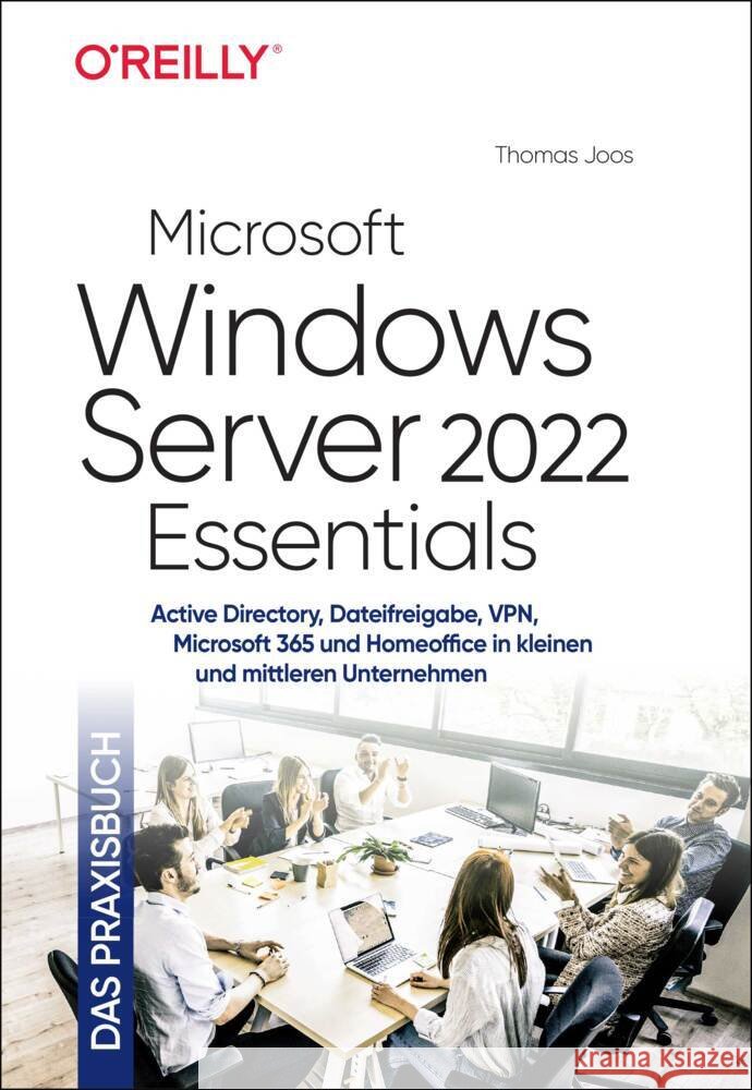 Microsoft Windows Server 2022 Essentials - Das Praxisbuch Joos, Thomas 9783960091752 O'Reilly - książka