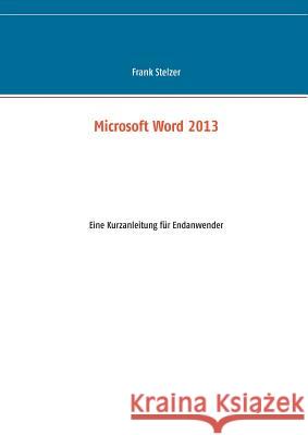Microsoft Word 2013: Eine Kurzanleitung für Endanwender Frank Stelzer 9783732293346 Books on Demand - książka