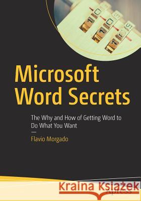 Microsoft Word Secrets: The Why and How of Getting Word to Do What You Want Morgado, Flavio 9781484230770 Apress - książka