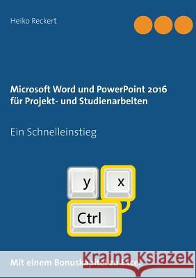 Microsoft Word und PowerPoint 2016 für Projekt- und Studienarbeiten: Ein Schnelleinstieg Reckert, Heiko 9783741205545 Books on Demand - książka