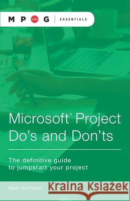 Microsoft(R) Project Do's and Don'ts: The definitive guide to jumpstart your project Mpug                                     Sam Huffman 9780999134221 Mpug - książka