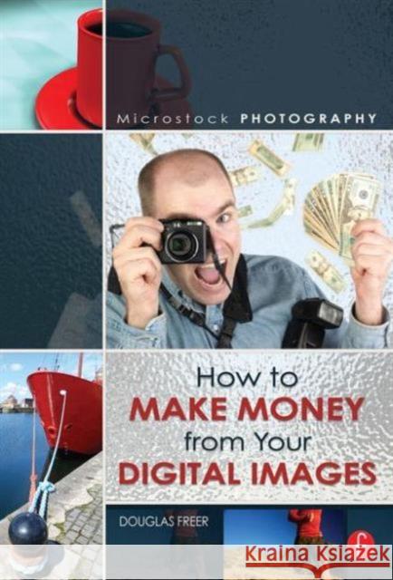 Microstock Photography: How to Make Money from Your Digital Images Freer, Douglas 9780240808963  - książka