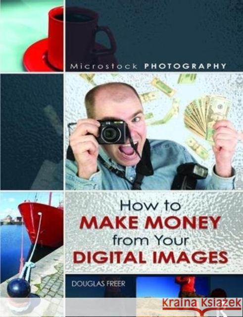 Microstock Photography: How to Make Money from Your Digital Images Douglas Freer   9781138472341 CRC Press - książka