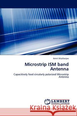 Microstrip ISM band Antenna Mukherjee Amrit 9783848443376 LAP Lambert Academic Publishing - książka