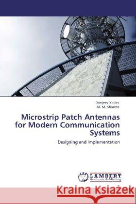 Microstrip Patch Antennas for Modern Communication Systems Sanjeev Yadav, M M Sharma 9783848491568 LAP Lambert Academic Publishing - książka