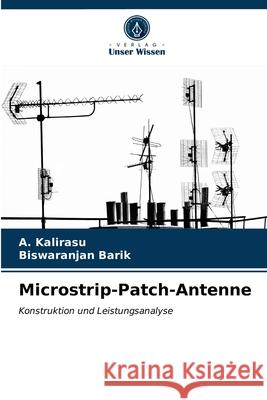 Microstrip-Patch-Antenne A Kalirasu, Biswaranjan Barik 9786203255539 Verlag Unser Wissen - książka