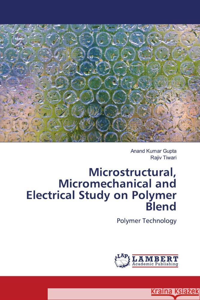 Microstructural, Micromechanical and Electrical Study on Polymer Blend Gupta, Anand Kumar, Tiwari, Rajiv 9786206788409 LAP Lambert Academic Publishing - książka