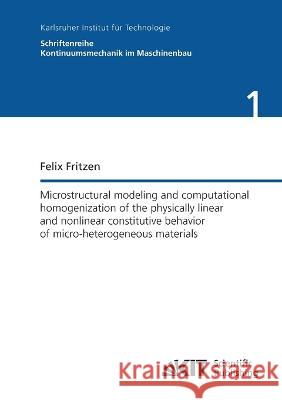 Microstructural modeling and computational homogenization of the physically linear and nonlinear constitutive behavior of micro-heterogeneous materials Felix Fritzen 9783866446991 Karlsruher Institut Fur Technologie - książka