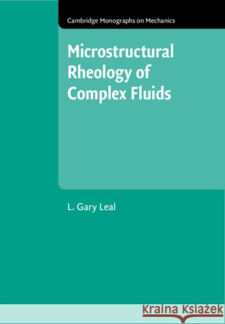 Microstructural Rheology of Complex Fluids L. Gary (University of California, Santa Barbara) Leal 9781009688468 Cambridge University Press - książka