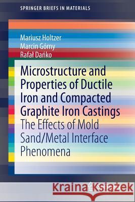 Microstructure and Properties of Ductile Iron and Compacted Graphite Iron Castings: The Effects of Mold Sand/Metal Interface Phenomena Holtzer, Mariusz 9783319145822 Springer - książka