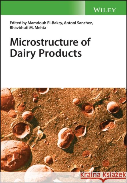 Microstructure of Dairy Products El–Bakry, Mamdouh; Sanchez, Antoni 9781118964224 John Wiley & Sons - książka