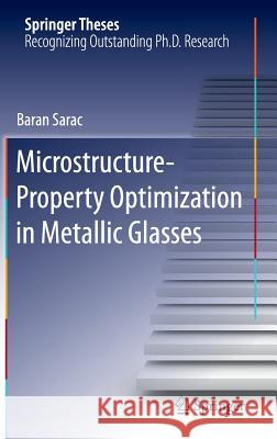 Microstructure-Property Optimization in Metallic Glasses Baran Sarac 9783319130323 Springer - książka