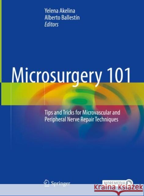 Microsurgery 101: Tips and Tricks for Microvascular and Peripheral Nerve Repair Techniques Yelena Akelina Alberto Ballest?n 9783031623646 Springer - książka