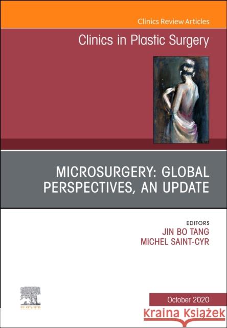 Microsurgery: Global Perspectives, an Update, an Issue of Clinics in Plastic Surgery, Volume 47-4 Jin Bo Tang Michel Saint-Cyr 9780323795845 Elsevier - książka