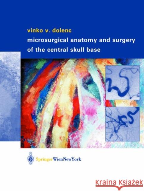 Microsurgical Anatomy and Surgery of the Central Skull Base Vinko V. Dolenc 9783211832363 Springer - książka