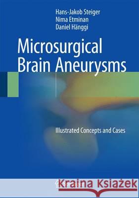 Microsurgical Brain Aneurysms: Illustrated Concepts and Cases Steiger, Hans-Jakob 9783662456781 Springer - książka