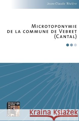Microtoponymie de la commune de Vebret (Cantal) Rivierre Jean Claude                     9782343063591 Editions L'Harmattan - książka