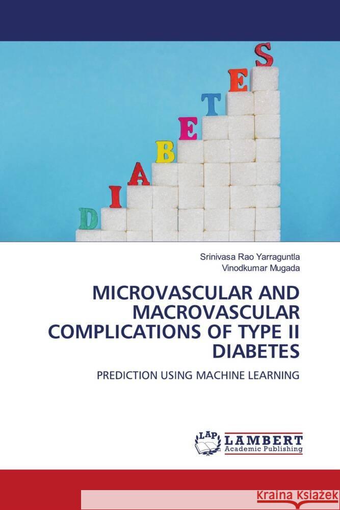 Microvascular and Macrovascular Complications of Type II Diabetes Srinivasa Rao Yarraguntla Vinodkumar Mugada 9786205629987 LAP Lambert Academic Publishing - książka