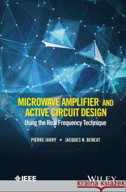 Microwave Amplifier and Active Circuit Design Using the Real Frequency Technique Pierre Jarry 9781119073208 Wiley - książka