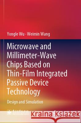 Microwave and Millimeter-Wave Chips Based on Thin-Film Integrated Passive Device Technology Yongle Wu, Weimin Wang 9789819914579 Springer Nature Singapore - książka