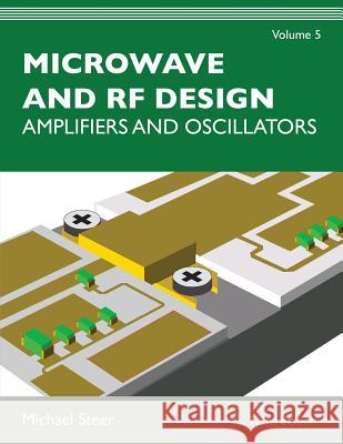 Microwave and RF Design, Volume 5: Amplifiers and Oscillators Michael Steer 9781469656984 NC State University - książka