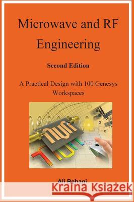 Microwave and RF Engineering -Second Edition: A Practical Design with 100 Genesys Workspaces Ali Behagi 9780983546054 Techno Search - książka