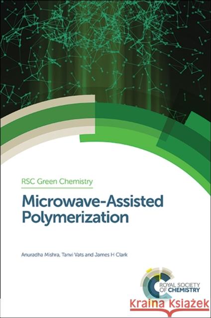 Microwave-Assisted Polymerization Vats, Clark Mishra Anuradha Mishra Tanvi Vats 9781782623175 Royal Society of Chemistry - książka