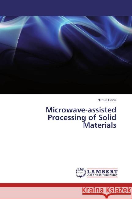 Microwave-assisted Processing of Solid Materials Peiris, Nirmal 9783330034464 LAP Lambert Academic Publishing - książka