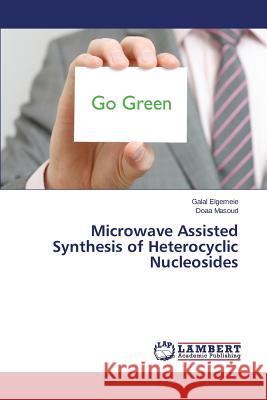 Microwave Assisted Synthesis of Heterocyclic Nucleosides Elgemeie Galal                           Masoud Doaa 9783659788161 LAP Lambert Academic Publishing - książka