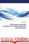 Microwave assisted synthesis of solid oxide fuel cell materials Malghe Yuvraj 9783659821806 LAP Lambert Academic Publishing