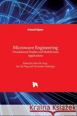 Microwave Engineering - Foundational Studies and Multifarious Applications: Foundational Studies and Multifarious Applications Kim Ho Yeap Veerendra Dakulagi Soo Qi Ping 9781836341826 Intechopen - książka