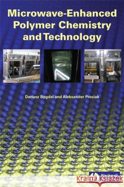 Microwave-Enhanced Polymer Chemistry and Technology Dariusz Bogdal Aleksander Prociak 9780813825373 Blackwell Publishing Professional - książka