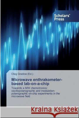 Microwave enthrakometer-based lab-on-a-chip Gradow, Oleg 9786138831433 Scholar's Press - książka
