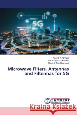 Microwave Filters, Antennas and Filtennas for 5G Yasir I Naser Ojaroud Raed A 9786202920230 LAP Lambert Academic Publishing - książka